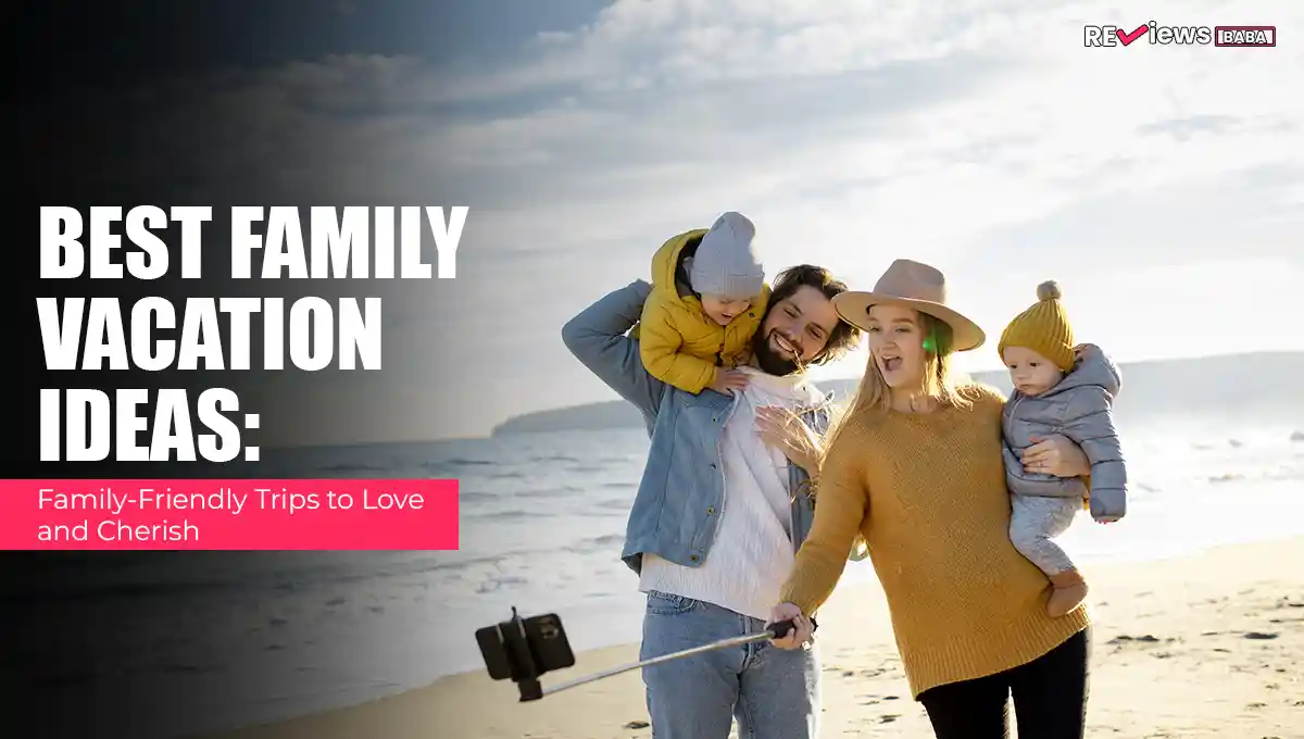 Best Family Vacation Ideas